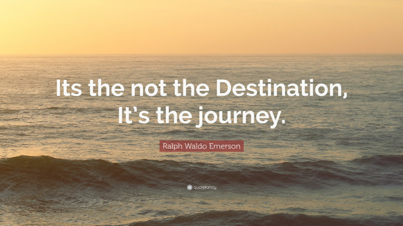 2588624-Ralph-Waldo-Emerson-Quote-Its-the-not-the-Destination-It-s-the.jpg